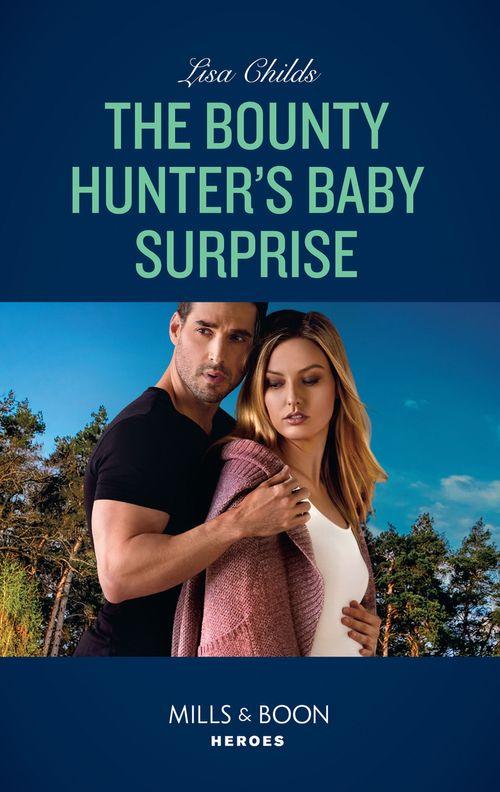 Top Secret Deliveries - The Bounty Hunter&#39;s Baby Surprise (Mills &amp; Boon Heroes) (Top Secret Deliveries, Book 8)