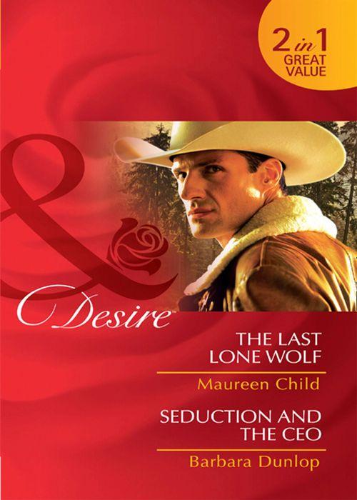 The Last Lone Wolf / Seduction and the CEO: The Last Lone Wolf / Seduction and the CEO (Mills &amp; Boon Desire): First edition