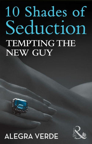 10 Shades of Seduction Series - Tempting the New Guy (Mills &amp; Boon Spice Briefs) (10 Shades of Seduction Series): First edition