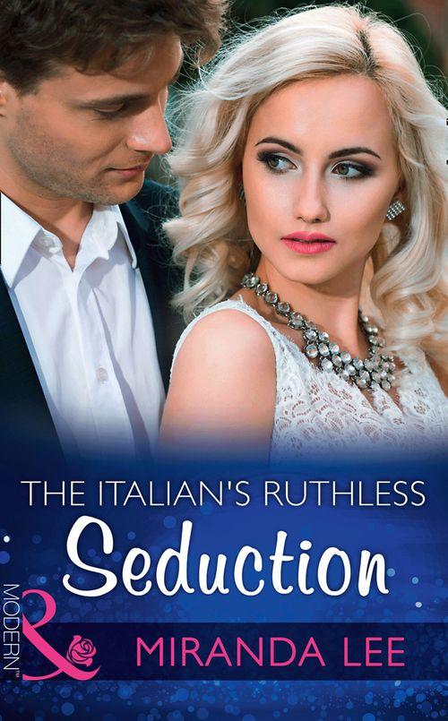 Rich, Ruthless and Renowned - The Italian&#39;s Ruthless Seduction (Mills &amp; Boon Modern) (Rich, Ruthless and Renowned, Book 1)