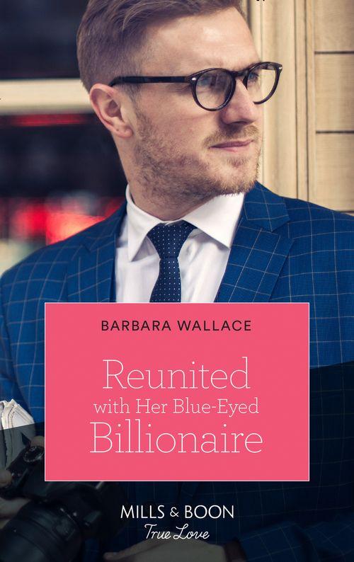 Reunited With Her Blue-Eyed Billionaire (Mills &amp; Boon True Love)
