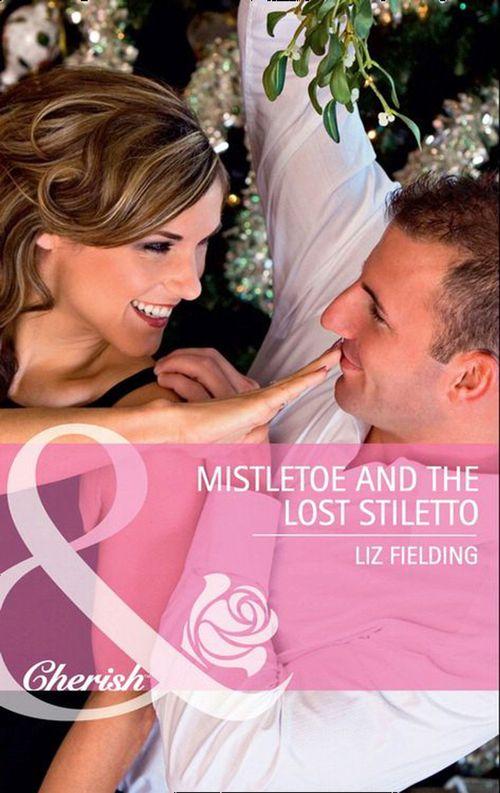 Mistletoe and the Lost Stiletto (Mills &amp; Boon Cherish): First edition
