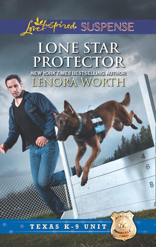Texas K-9 Unit - Lone Star Protector (Mills &amp; Boon Love Inspired Suspense) (Texas K-9 Unit, Book 6): First edition
