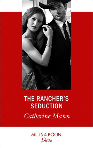 Alaskan Oil Barons - The Rancher&#39;s Seduction (Mills &amp; Boon Desire) (Alaskan Oil Barons, Book 6)