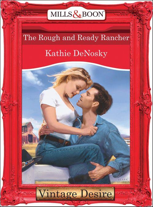 The Rough and Ready Rancher (Mills & Boon Desire): First edition (9781472038166)