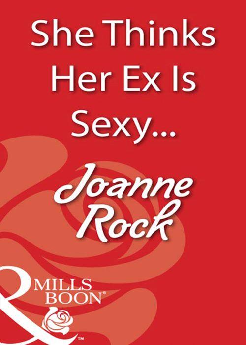 She Thinks Her Ex Is Sexy... (Mills & Boon Blaze): First edition (9781408932032)
