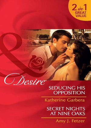 Seducing His Opposition / Secret Nights at Nine Oaks: Seducing His Opposition (Miami Nights, Book 2) / Secret Nights at Nine Oaks (Mills &amp; Boon Desire): First edition