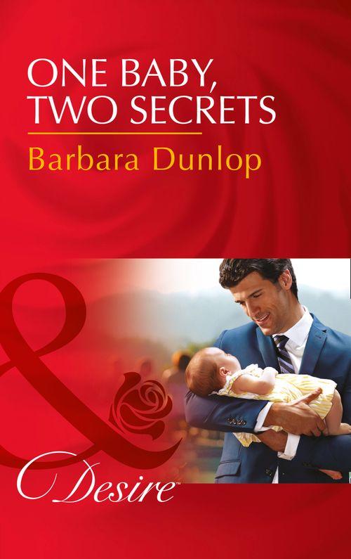 Billionaires and Babies - One Baby, Two Secrets (Mills &amp; Boon Desire) (Billionaires and Babies, Book 78)