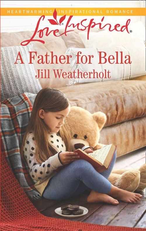 A Father For Bella (Mills &amp; Boon Love Inspired)