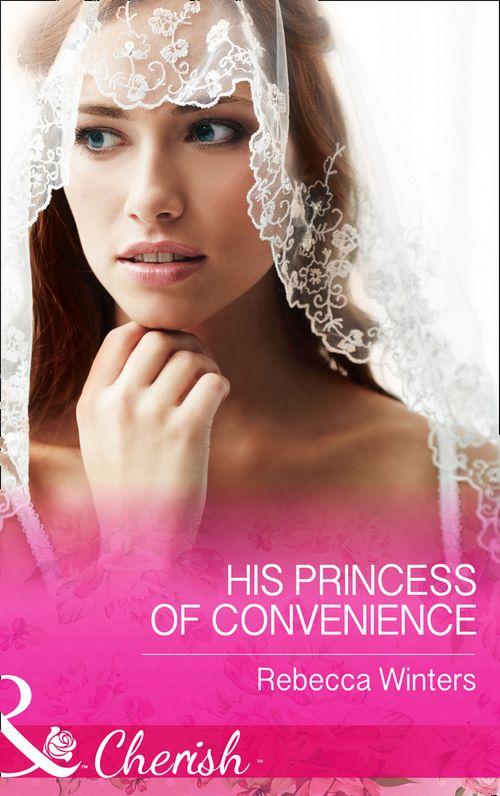 The Vineyards of Calanetti - His Princess Of Convenience (Mills &amp; Boon Cherish) (The Vineyards of Calanetti, Book 7)