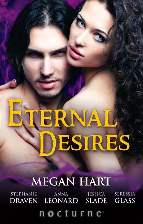 Eternal Desires: Reawakened Passions / Siren Song / Firebreak / A Little Night Muse / Hunting the Jackal (Mills &amp; Boon Nocturne): First edition