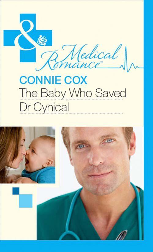 The Baby Who Saved Dr Cynical (Mills &amp; Boon Medical): First edition