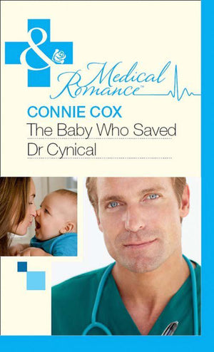 The Baby Who Saved Dr Cynical (Mills &amp; Boon Medical): First edition
