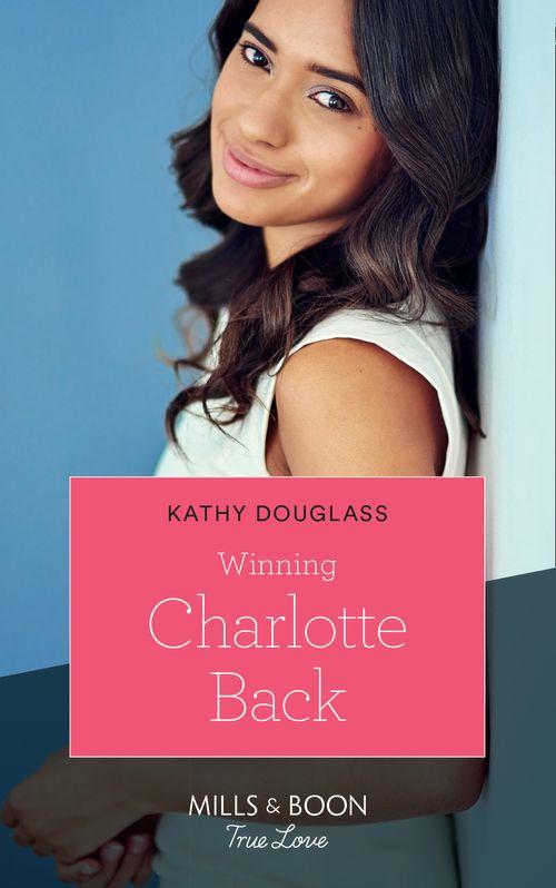 Sweet Briar Sweethearts - Winning Charlotte Back (Mills &amp; Boon True Love) (Sweet Briar Sweethearts, Book 4)