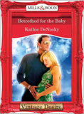 Betrothed for the Baby (Mills & Boon Desire) (The Illegitimate Heirs, Book 3): First edition (9781472036797)