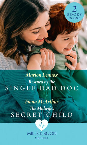 Rescued By The Single Dad Doc / The Midwife&#39;s Secret Child: Rescued by the Single Dad Doc / The Midwife&#39;s Secret Child (The Midwives of Lighthouse Bay) (Mills &amp; Boon Medical)