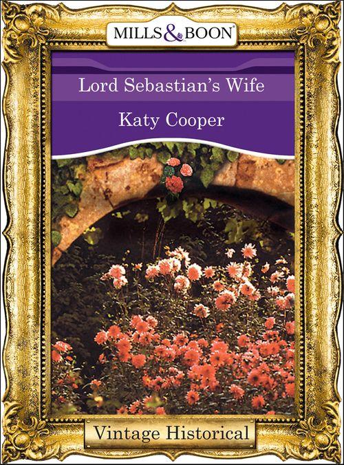 Lord Sebastian&#39;s Wife (Mills &amp; Boon Historical): First edition