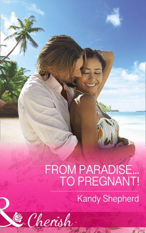 From Paradise...to Pregnant! (Mills &amp; Boon Cherish): First edition