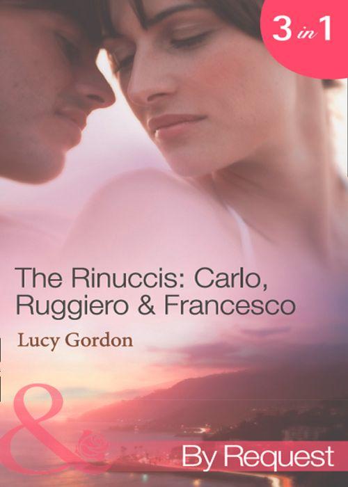 The Rinuccis: Carlo, Ruggiero &amp; Francesco: The Italian&#39;s Wife by Sunset (The Rinucci Brothers, Book 4) / The Mediterranean Rebel&#39;s Bride (The Rinucci Brothers, Book 5) / The Millionaire Tycoon&#39;s English Rose (The Rinucci Brothers, Book 6) (Mills &amp; Boon By Request): First edition