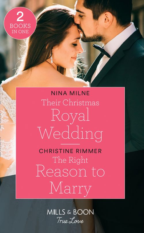 Their Christmas Royal Wedding / The Right Reason To Marry: Their Christmas Royal Wedding / The Right Reason to Marry (The Bravos of Valentine Bay) (Mills &amp; Boon True Love)
