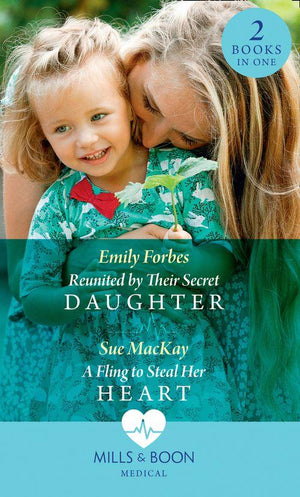 Reunited By Their Secret Daughter / A Fling To Steal Her Heart: Reunited by Their Secret Daughter (London Hospital Midwives) / A Fling to Steal Her Heart (London Hospital Midwives) (Mills &amp; Boon Medical)