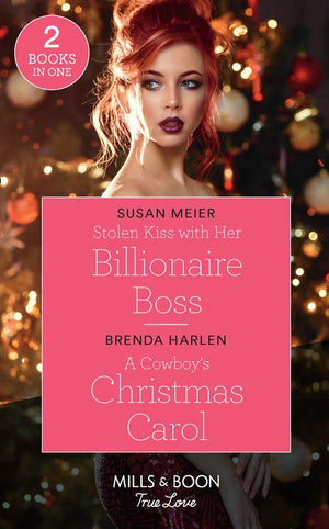Stolen Kiss With Her Billionaire Boss / A Cowboy&#39;s Christmas Carol: Stolen Kiss with Her Billionaire Boss (Christmas at the Harrington Park Hotel) / A Cowboy&#39;s Christmas Carol (Montana Mavericks: What Happened to Beatrix?) (Mills &amp; Boon True Love)