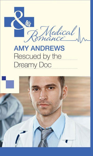Rescued by the Dreamy Doc (Mills &amp; Boon Medical): First edition