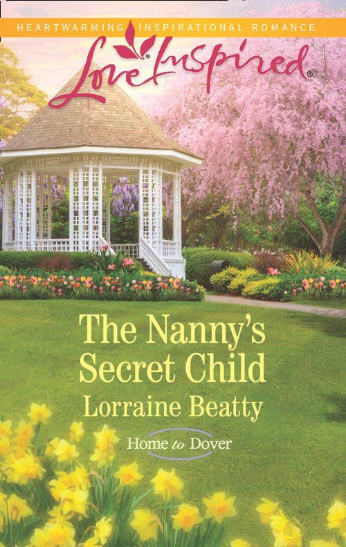 Home to Dover - The Nanny&#39;s Secret Child (Mills &amp; Boon Love Inspired) (Home to Dover, Book 7)