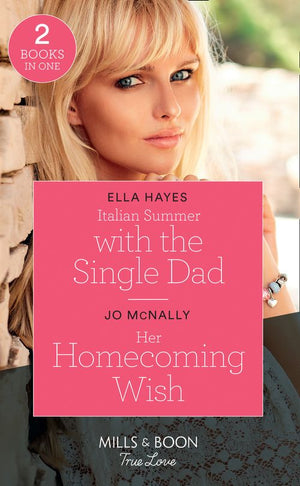 Italian Summer With The Single Dad / Her Homecoming Wish: Italian Summer with the Single Dad / Her Homecoming Wish (Gallant Lake Stories) (Mills &amp; Boon True Love)