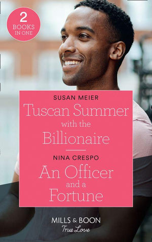 Tuscan Summer With The Billionaire / An Officer And A Fortune: Tuscan Summer with the Billionaire (A Billion-Dollar Family) / An Officer and a Fortune (The Fortunes of Texas: The Hotel Fortune) (Mills & Boon True Love) (9780263299595)