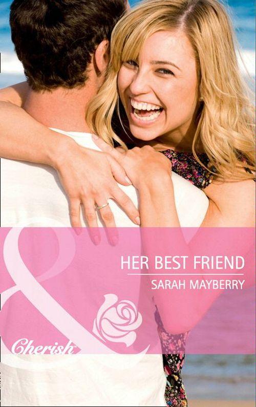 More than Friends - Her Best Friend (Mills &amp; Boon Cherish) (More than Friends, Book 1): First edition