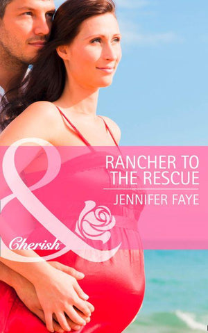 Rancher to the Rescue (Mills &amp; Boon Cherish): First edition