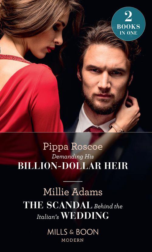 Demanding His Billion-Dollar Heir / The Scandal Behind The Italian&#39;s Wedding: Demanding His Billion-Dollar Heir / The Scandal Behind the Italian&#39;s Wedding (Mills &amp; Boon Modern)