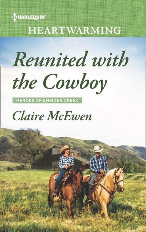 Heroes of Shelter Creek - Reunited With The Cowboy (Mills &amp; Boon Heartwarming) (Heroes of Shelter Creek, Book 1)