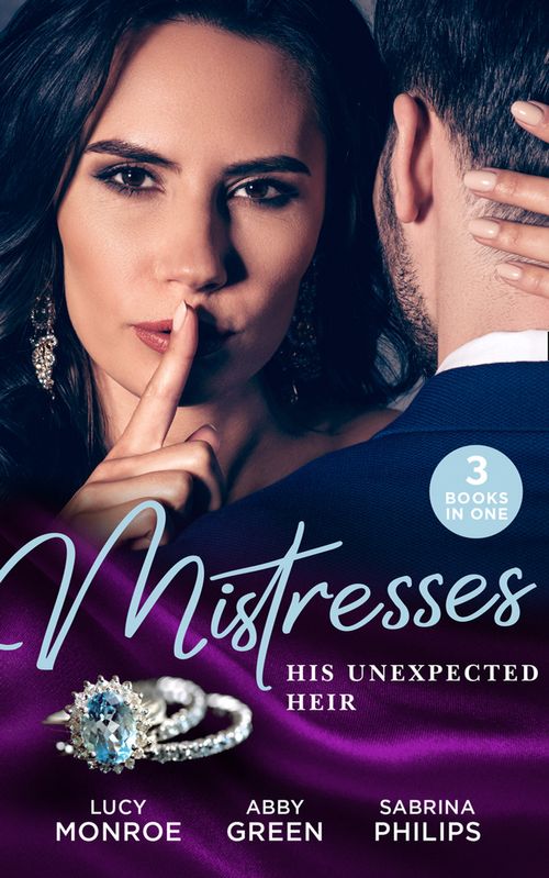 Mistresses: His Unexpected Heir: Valentino&#39;s Love-Child / Mistress to the Merciless Millionaire / Prince of Montéz, Pregnant Mistress (Mills &amp; Boon M&amp;B)
