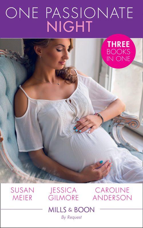 One Passionate Night: Her Brooding Italian Boss / The Heiress&#39;s Secret Baby / Best Friend to Wife and Mother? (Mills &amp; Boon By Request)