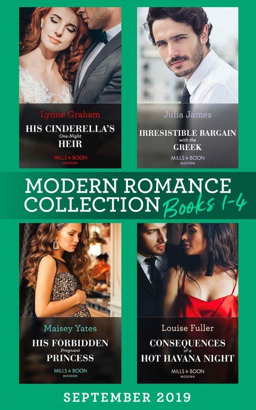 Modern Romance September Books 1-4: His Cinderella&#39;s One-Night Heir (One Night With Consequences) / Irresistible Bargain with the Greek / His Forbidden Pregnant Princess / Consequences of a Hot Havana Night