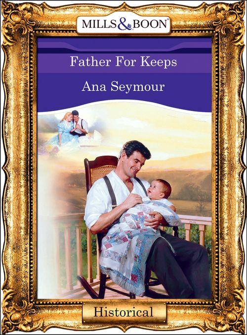 Father For Keeps (Mills &amp; Boon Vintage 90s Modern): First edition