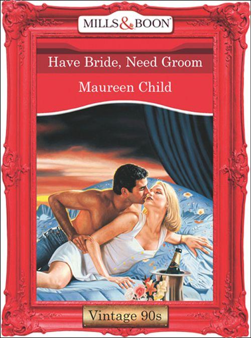 Have Bride, Need Groom (Mills &amp; Boon Vintage Desire): First edition