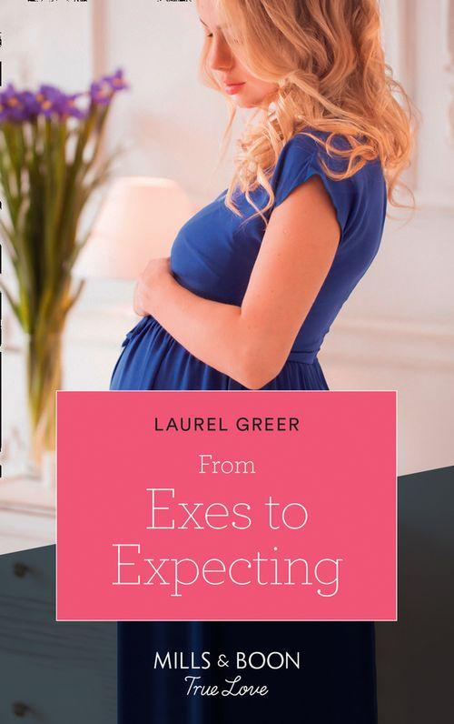 Sutter Creek, Montana - From Exes To Expecting (Mills &amp; Boon True Love) (Sutter Creek, Montana, Book 1)