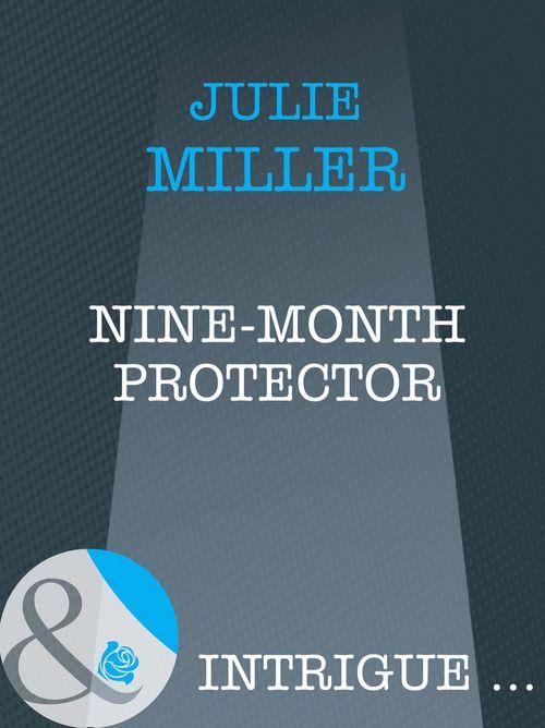 Nine-Month Protector (Mills &amp; Boon Intrigue): First edition