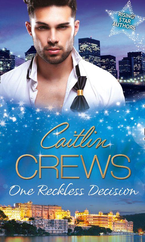 One Reckless Decision: Majesty, Mistress...Missing Heir / Katrakis&#39;s Last Mistress / Princess From the Past: First edition