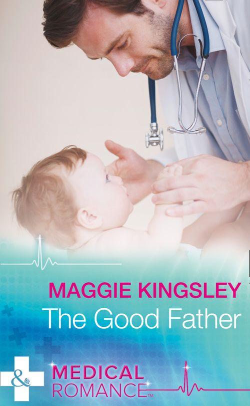 The Baby Doctors - The Good Father (Mills &amp; Boon Medical) (The Baby Doctors, Book 4)