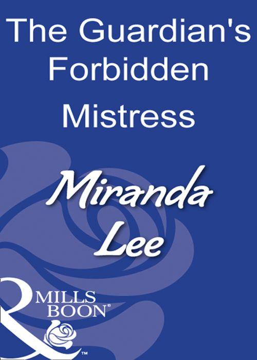 The Guardian&#39;s Forbidden Mistress (Mills &amp; Boon Modern): First edition