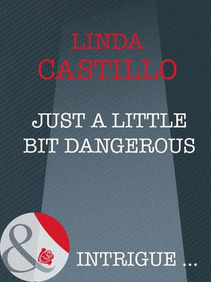 Just A Little Bit Dangerous (Mills &amp; Boon Intrigue): First edition