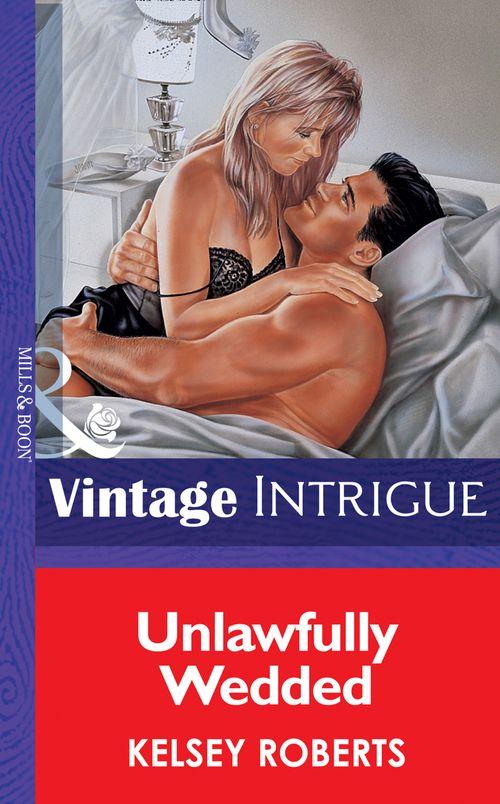 Unlawfully Wedded (Mills &amp; Boon Vintage Intrigue): First edition