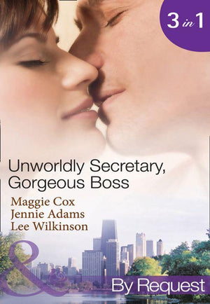 Unwordly Secretary, Gorgeous Boss: Secretary Mistress, Convenient Wife / The Boss&#39;s Unconventional Assistant / The Boss&#39;s Forbidden Secretary (Mills &amp; Boon By Request): First edition