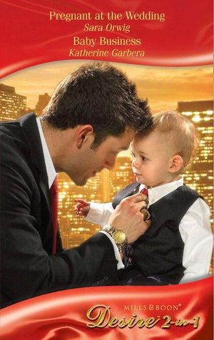 Pregnant at the Wedding / Baby Business: Pregnant at the Wedding (Platinum Grooms, Book 1) / Baby Business (Billionaires and Babies, Book 2) (Mills &amp; Boon Desire): First edition