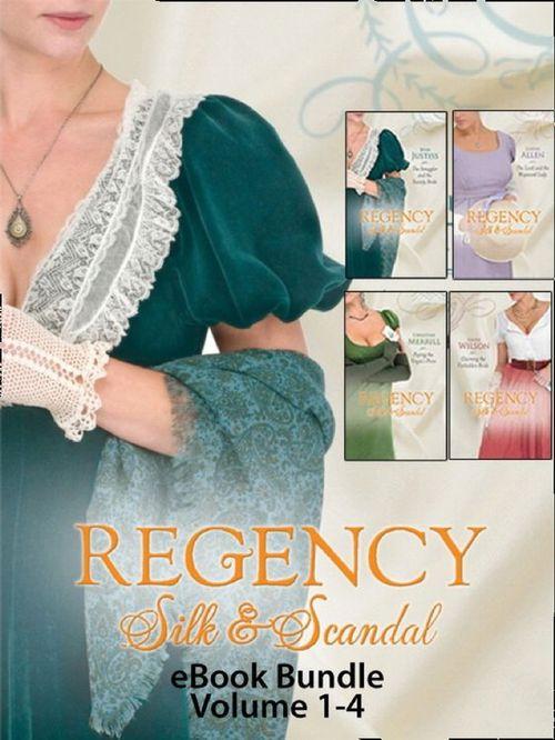 Regency Silk &amp; Scandal eBook Bundle Volumes 1-4: The Lord and the Wayward Lady / Paying the Virgin&#39;s Price / The Smuggler and the Society Bride / Claiming the Forbidden Bride: First edition