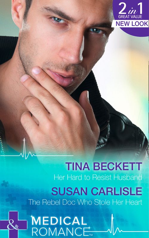 Her Hard To Resist Husband: Her Hard to Resist Husband / The Rebel Doc Who Stole Her Heart: First edition